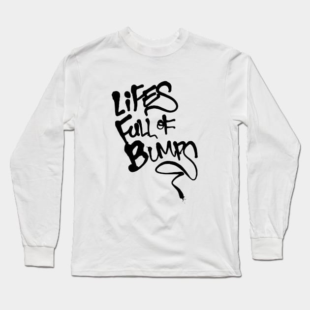 Lifes Full of Bumps Long Sleeve T-Shirt by PandaSex